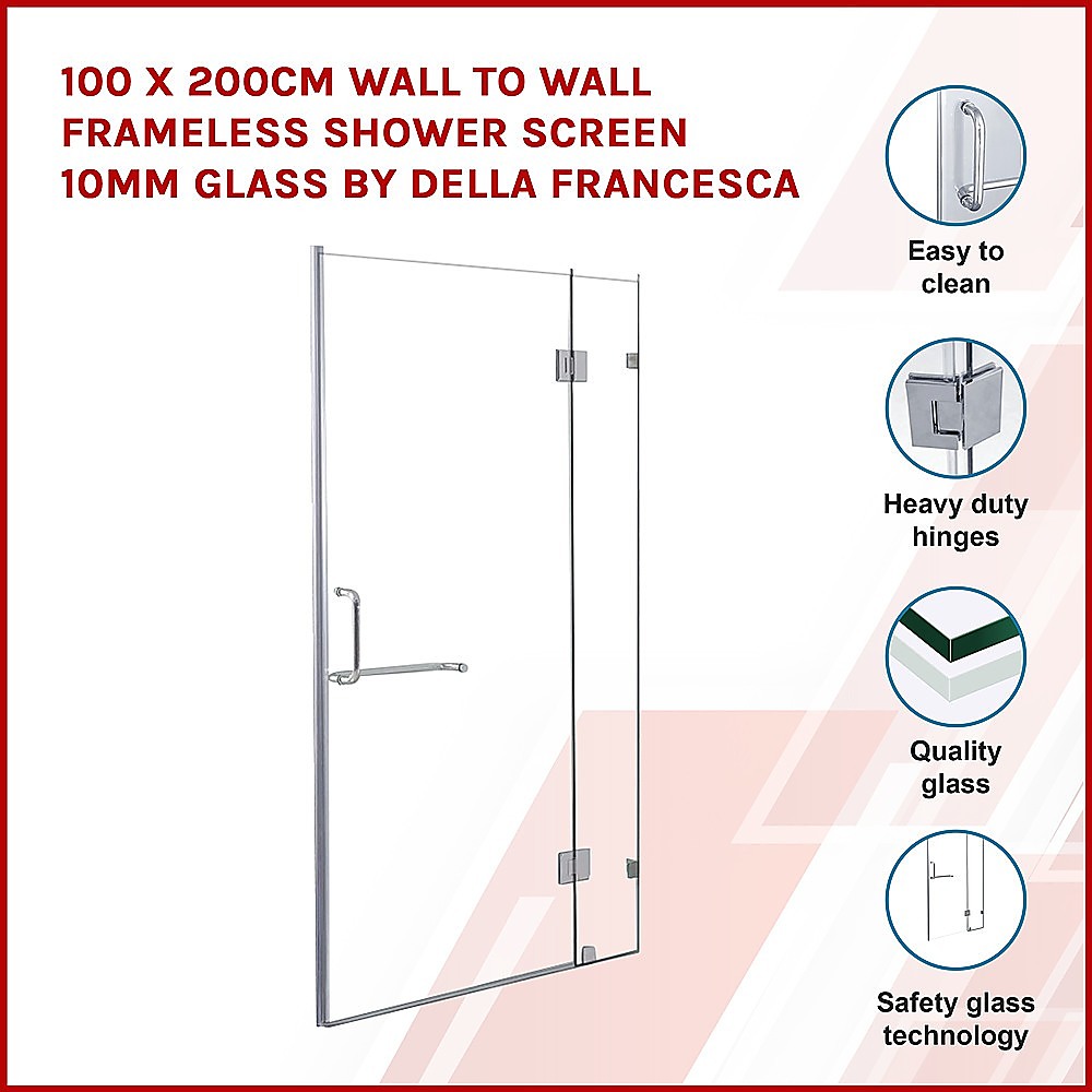 100 x 200cm Wall to Wall Frameless Shower Screen 10mm Glass By Della Francesca